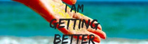 EVERYDAY IN EVERYWAY I AM GETTING BETTER AND BETTER