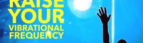 RAISE YOUR VIBRATIONAL FREQUENCY