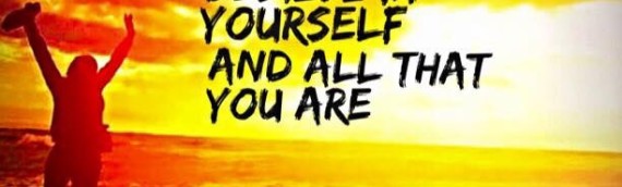 BELIEVE IN YOURSELF AND ALL THAT YOU ARE