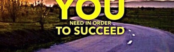 WHAT DO YOU NEED IN ORDER TO SUCCEED