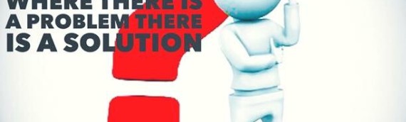 WHERE THERE IS A PROBLEM THERE IS A SOLUTION