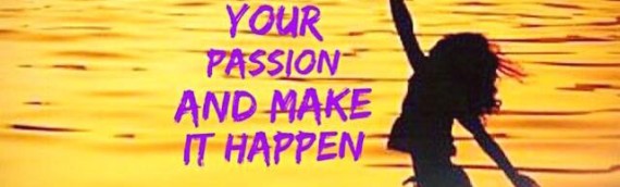 TAKE YOUR PASSION AND MAKE IT HAPPEN