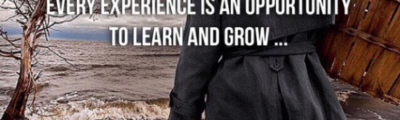 EVERY EXPERIENCE IS AN OPPORTUNITY TO LEARN AND GROW