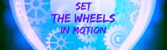 SET THE WHEELS IN MOTION