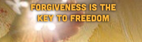 FORGIVENESS IS THE KEY TO FREEDOM