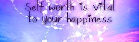 SELF WORTH IS SO VITAL TO YOUR HAPPINESS