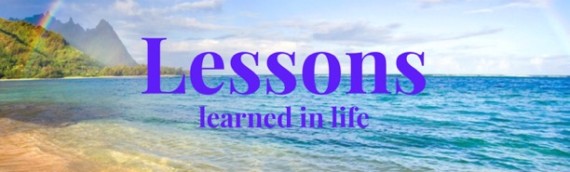 LESSONS LEARNED IN LIFE