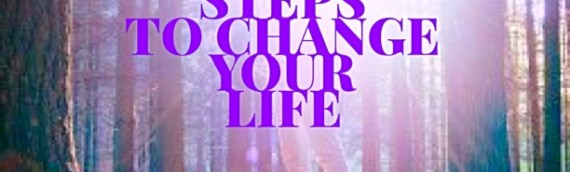 STEPS TO CHANGE YOUR LIFE
