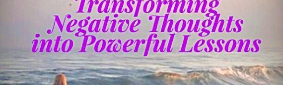 Transforming Negative Thoughts into Powerful Lessons