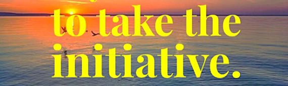 Challenge Yourself to Take the Initiative. Your Life Depends on It.