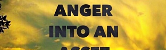 TURNING ANGER INTO AN ASSET